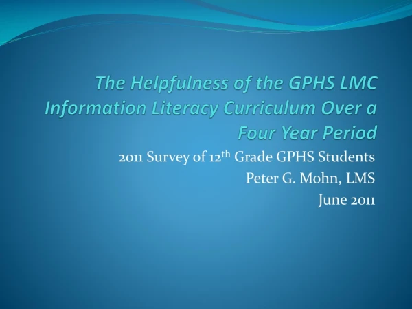 The Helpfulness of the GPHS LMC Information Literacy Curriculum Over a Four Year Period