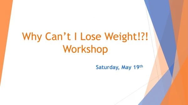 Why Can’t I Lose Weight!?! Workshop