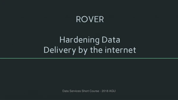 ROVER Hardening Data Delivery by the internet