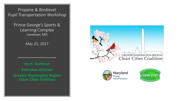 Ira H. Dorfman Executive Director Greater Washington Region Clean Cities Coalition