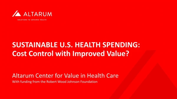 Sustainable U.S. Health Spending: Cost Control with Improved Value?