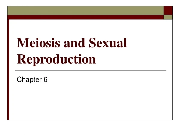 Meiosis and Sexual Reproduction