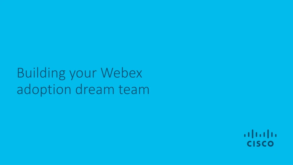 building your webex adoption dream team