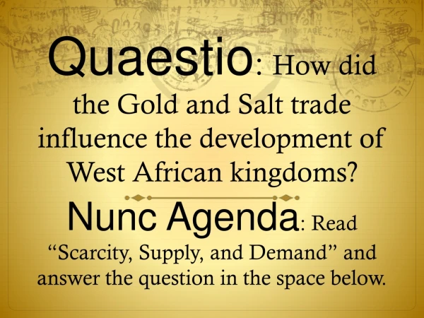 Quaestio : How did the Gold and Salt trade influence the development of West African kingdoms?