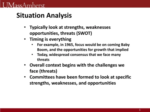 Situation Analysis Typically look at strengths, weaknesses opportunities, threats (SWOT)