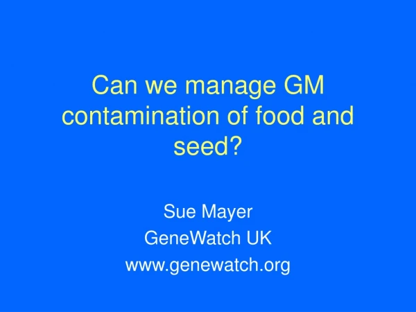 Can we manage GM contamination of food and seed?