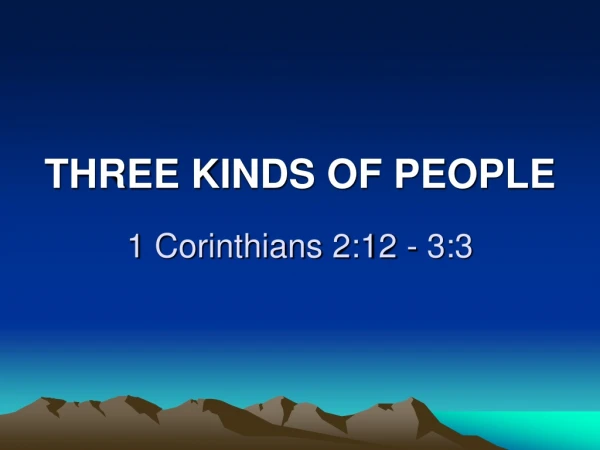 THREE KINDS OF PEOPLE 1 Corinthians 2:12 - 3:3