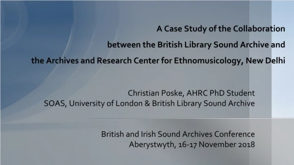 Christian Poske, AHRC PhD Student SOAS, University of London &amp; British Library Sound Archive