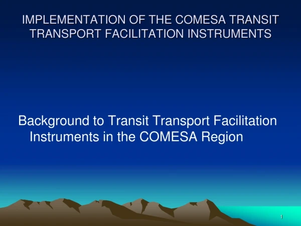 IMPLEMENTATION OF THE COMESA TRANSIT TRANSPORT FACILITATION INSTRUMENTS