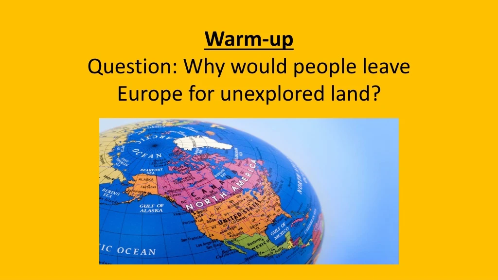 warm up question why would people leave europe for unexplored land