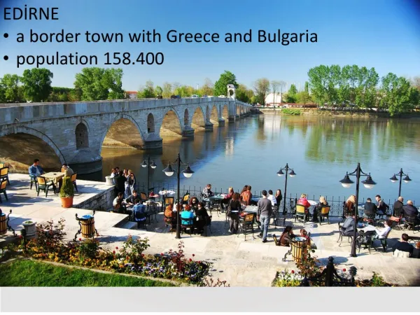 ED?RNE a border town with Greece and Bulgaria population 158.400
