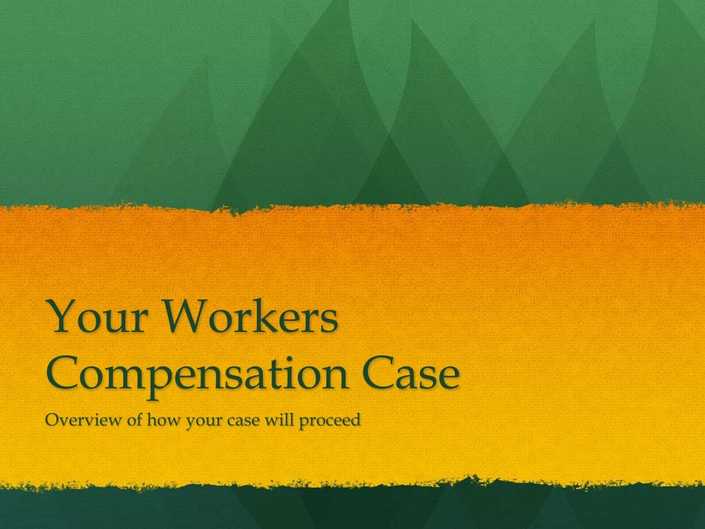 your workers compensation case