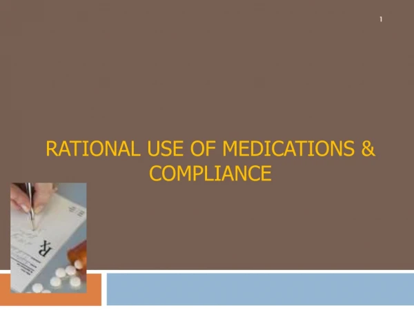 RATIONAL USE OF MEDICATIONS &amp; COMPLIANCE