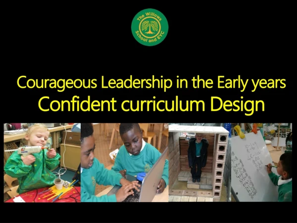 Courageous Leadership in the Early years Confident curriculum Design