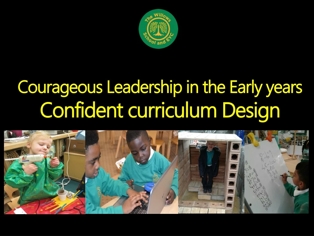 courageous leadership in the early years confident curriculum design