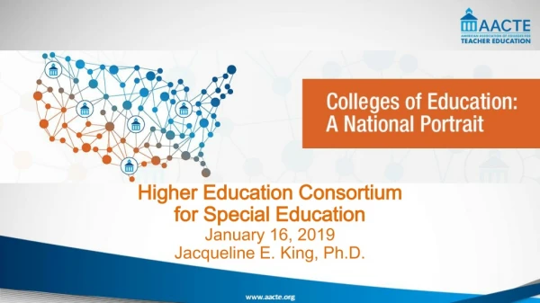 Higher Education Consortium for Special Education January 16, 2019 Jacqueline E. King, Ph.D.