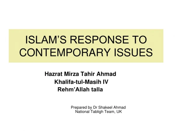 ISLAM’S RESPONSE TO CONTEMPORARY ISSUES