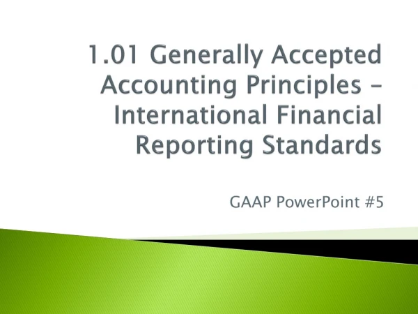 1.01 Generally Accepted Accounting Principles – International Financial Reporting Standards