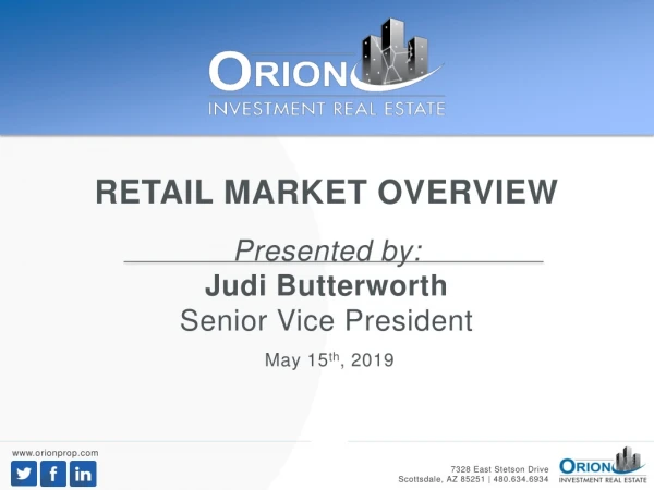 RETAIL MARKET OVERVIEW Presented by: Judi Butterworth Senior Vice President May 15 th , 2019