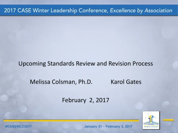 Upcoming Standards Review and Revision Process Melissa Colsman, Ph.D. Karol Gates