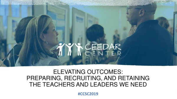 Elevating outcomes: Preparing, recruiting, and retaining the teachers and leaders we need