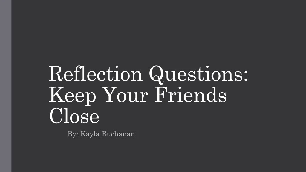 reflection questions keep your friends close