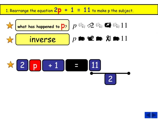 1. Rearrange the equation 2 p + 1 = 11 to make p the subject.