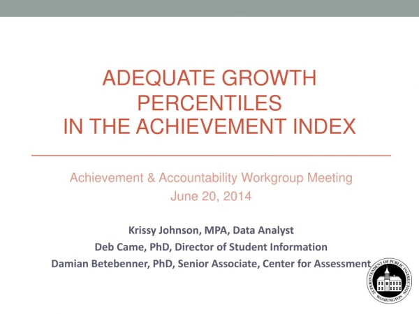 Achievement &amp; Accountability Workgroup Meeting June 20, 2014 Krissy Johnson, MPA, Data Analyst