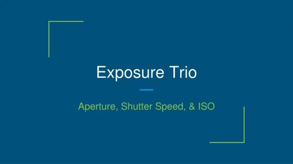 Exposure Trio