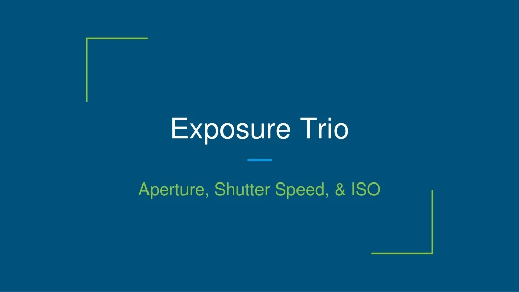 exposure trio