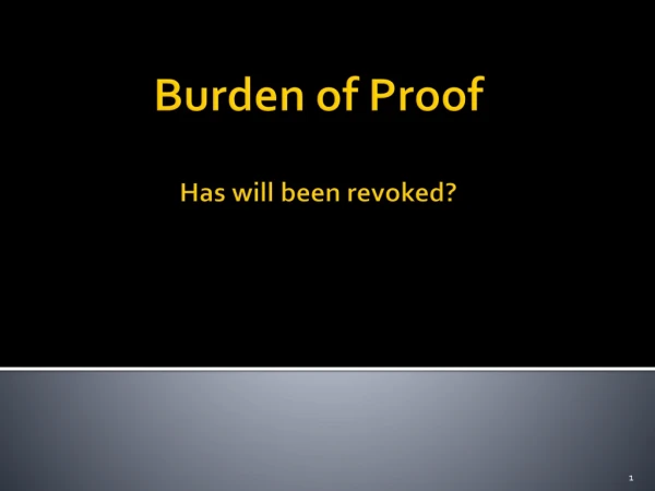 Burden of Proof Has will been revoked?