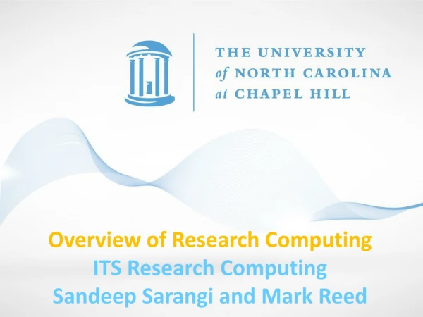 Overview of Research Computing ITS Research Computing Sandeep Sarangi and Mark Reed