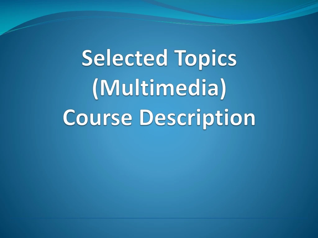 selected topics multimedia course description