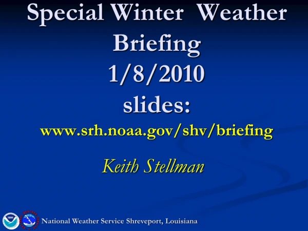 Special Winter Weather Briefing 1/8/2010 slides: srh.noaa/shv/briefing