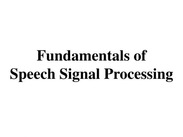 Fundamentals of Speech Signal Processing