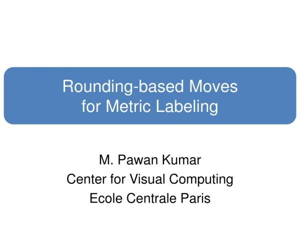 M. Pawan Kumar Center for Visual Computing Ecole Centrale Paris