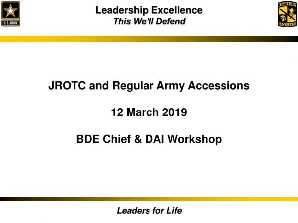 JROTC and Regular Army Accessions 12 March 2019 BDE Chief &amp; DAI Workshop