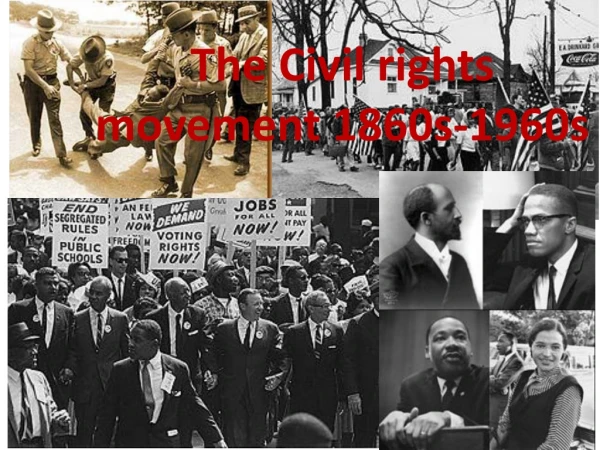 The Civil rights movement 1860s-1960s