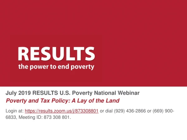 July 2019 RESULTS U.S. Poverty National Webinar Poverty and Tax Policy: A Lay of the Land