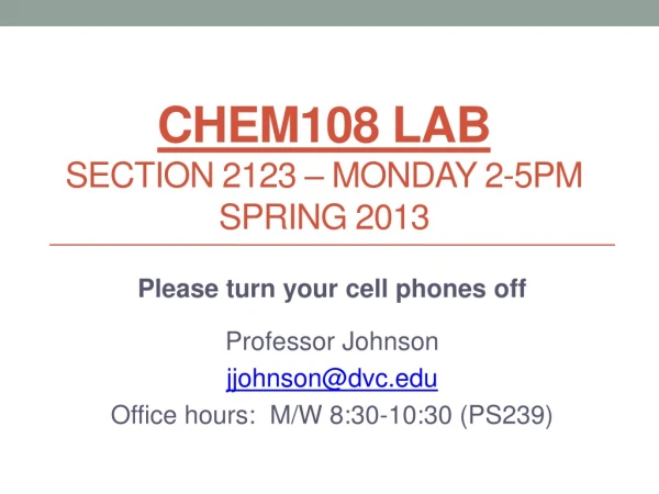 CHEM108 Lab Section 2123 – Monday 2-5pm SPRING 2013