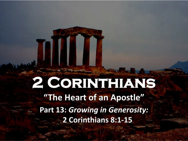 2 Corinthians “The Heart of an Apostle” Part 13: Growing in Generosity: 2 Corinthians 8:1-15