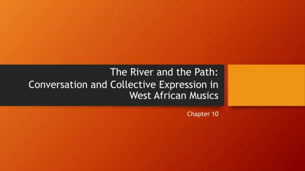 The R iver and the Path : Conversation and Collective E xpression in West African M usics