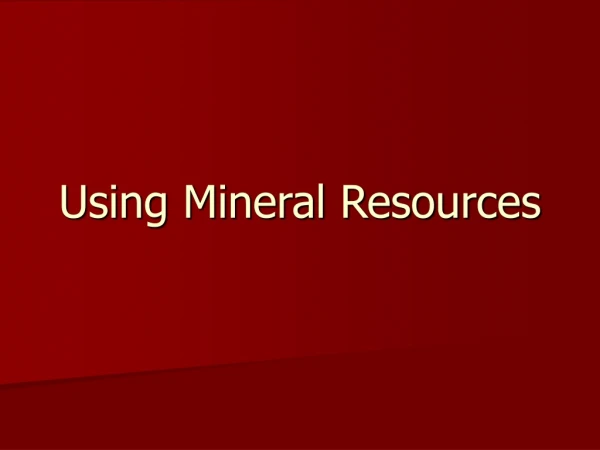 Using Mineral Resources