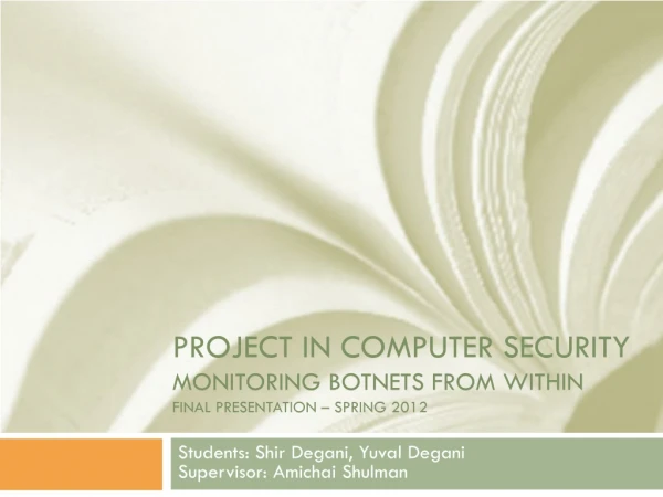 Project In COMPUTER SECURITY Monitoring Botnets from within FINAL presentation – spring 2012