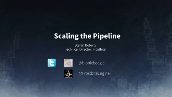 Scaling the Pipeline