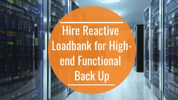Hire Reactive Loadbank for High-end Functional Back Up