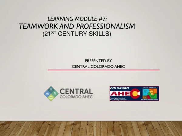 Learning Module #7: TeamWork and Professionalism ( 21 st Century skills)