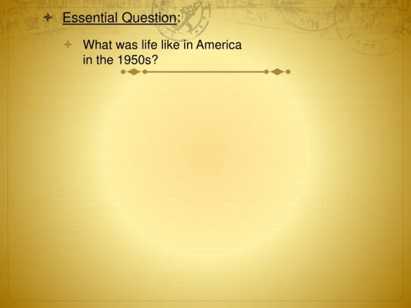 Essential Question : What was life like in America in the 1950s?