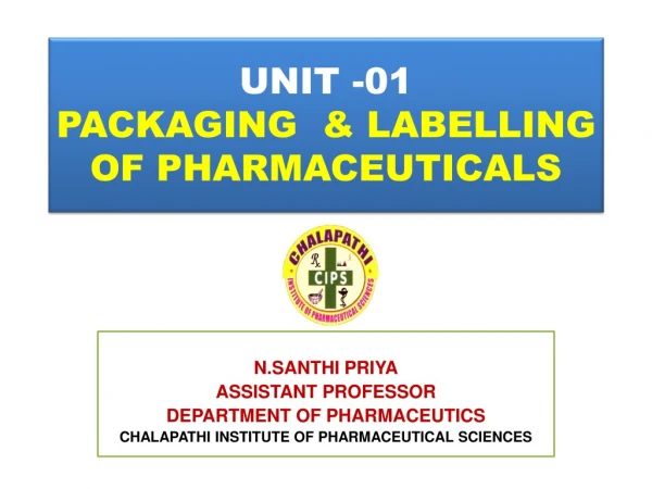 UNIT -01 PACKAGING &amp; LABELLING OF PHARMACEUTICALS