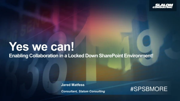Yes we can! Enabling Collaboration in a Locked Down SharePoint Environment!
